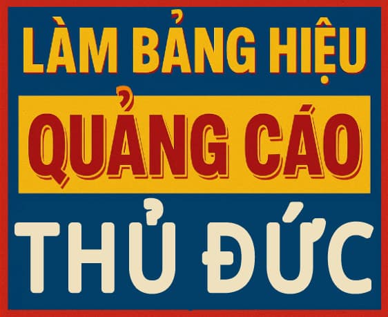 Làm Bảng Hiệu Quảng Cáo Thủ Đức Uy Tín, Giá Tốt, Thi Công Nhanh